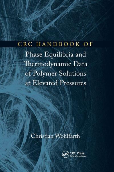 CRC Handbook of Phase Equilibria and Thermodynamic Data of Polymer Solutions at Elevated Pressures