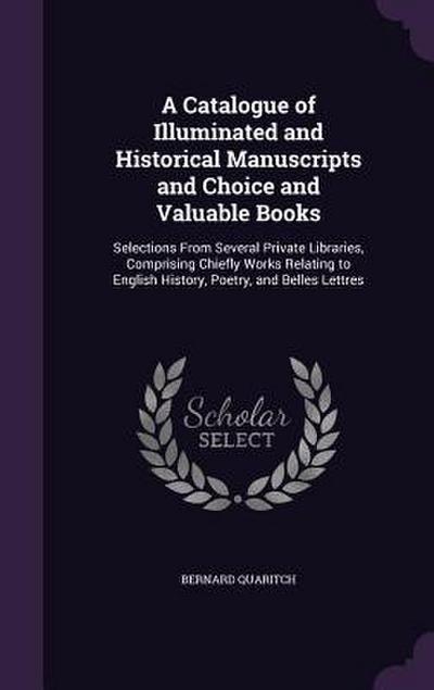 A Catalogue of Illuminated and Historical Manuscripts and Choice and Valuable Books