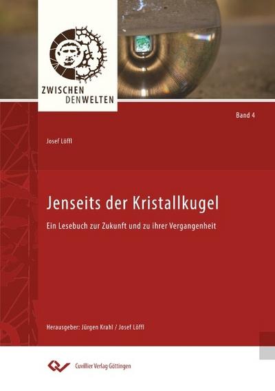 Jenseits der Kristallkugel. Ein Lesebuch zur Zukunft und zu ihrer Vergangenheit