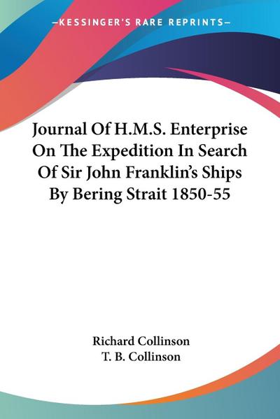 Journal Of H.M.S. Enterprise On The Expedition In Search Of Sir John Franklin’s Ships By Bering Strait 1850-55