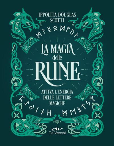 La magia delle rune. Attiva l’energia delle lettere magiche