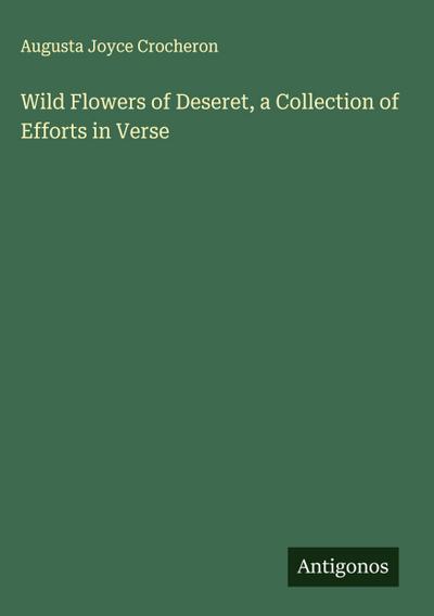 Wild Flowers of Deseret, a Collection of Efforts in Verse