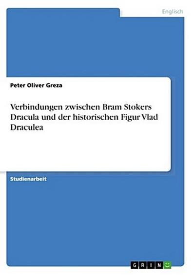 Verbindungen zwischen Bram Stokers Dracula und der historischen Figur Vlad Draculea