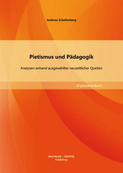 Pietismus und Pädagogik: Analysen anhand ausgewählter neuzeitlicher Quellen