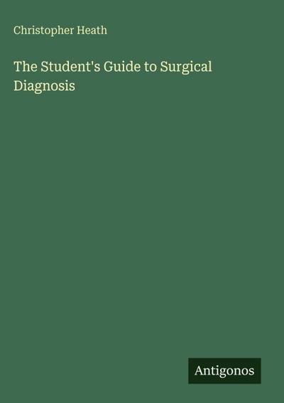 The Student’s Guide to Surgical Diagnosis