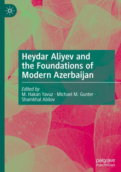 Heydar Aliyev and the Foundations of Modern Azerbaijan