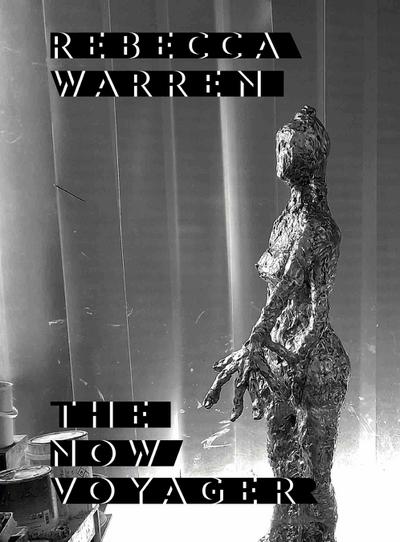 Rebecca Warren. The Now Voyager