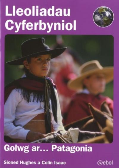 Lleoliadau Cyferbyniol: Golwg ar ... Patagonia