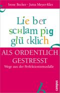 Lieber schlampig glücklich als ordentlich gestresst