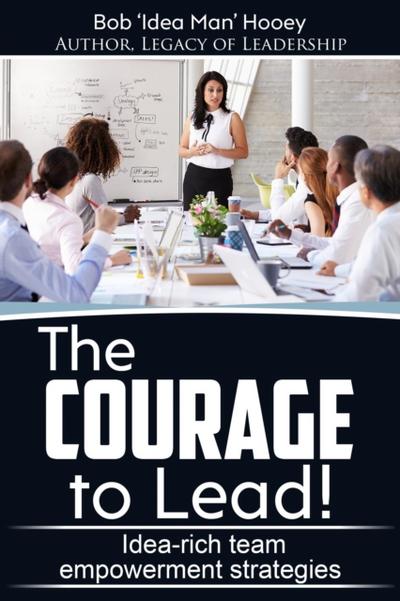 Courage to Lead! - Idea-rich Team Empowerment Strategies