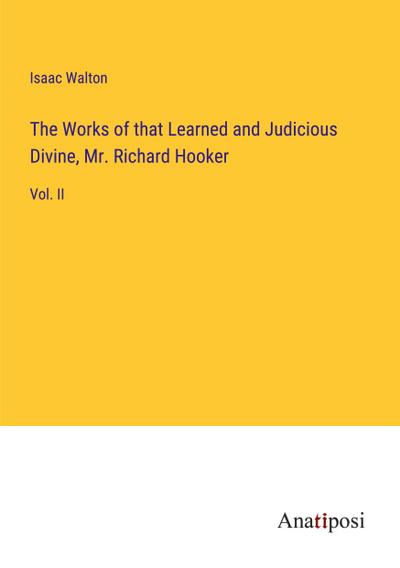 The Works of that Learned and Judicious Divine, Mr. Richard Hooker