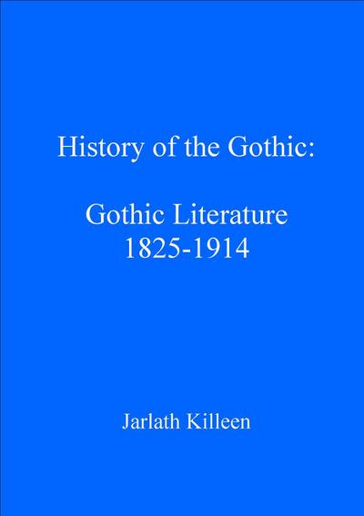 History of the Gothic: Gothic Literature 1825-1914