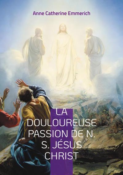 La Douloureuse Passion de N. S. Jésus Christ