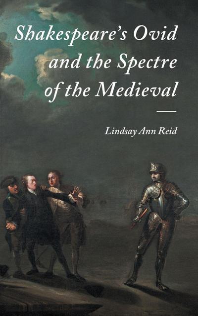 Shakespeare’s Ovid and the Spectre of the Medieval