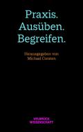 Praxis. Ausüben. Begreifen