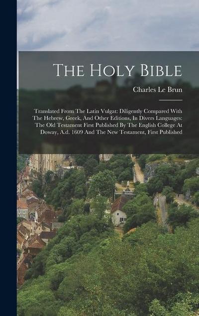 The Holy Bible: Translated From The Latin Vulgat: Diligently Compared With The Hebrew, Greek, And Other Editions, In Divers Languages:
