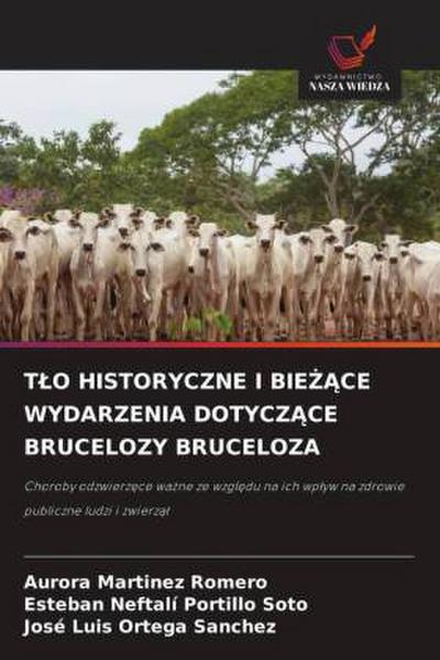 T¿O HISTORYCZNE I BIE¿¿CE WYDARZENIA DOTYCZ¿CE BRUCELOZY BRUCELOZA