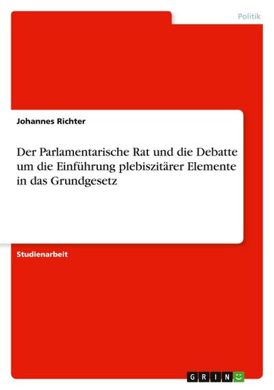 Der Parlamentarische Rat und die Debatte um die Einführung plebiszitärer Elemente in das Grundgesetz