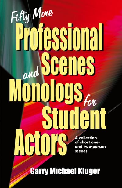 Fifty More Professional Scenes and Monologs for Student Actors