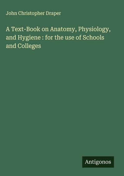 A Text-Book on Anatomy, Physiology, and Hygiene : for the use of Schools and Colleges