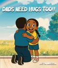 Dads Need Hugs Too!!