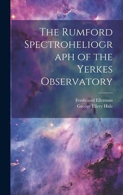 The Rumford Spectroheliograph of the Yerkes Observatory