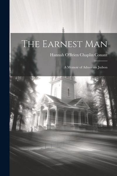 The Earnest Man: A Memoir of Adoniram Judson
