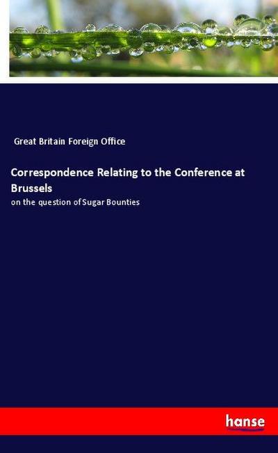 Correspondence Relating to the Conference at Brussels