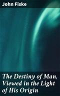 The Destiny of Man, Viewed in the Light of His Ori