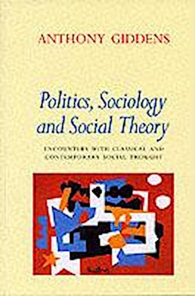 Giddens, A: Politics, Sociology and Social Theory