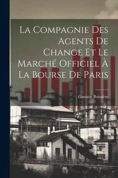 La Compagnie Des Agents De Change Et Le Marché Officiel À La Bourse De Paris