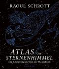 Atlas der Sternenhimmel und Schöpfungsmythen der Menschheit von Raoul Schrott | sonst. Bücher