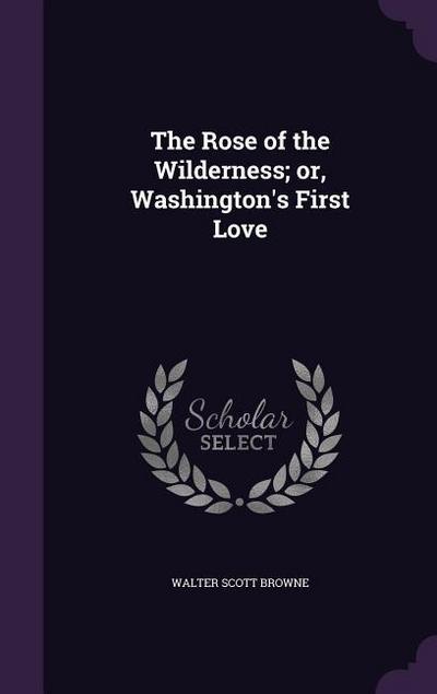 The Rose of the Wilderness; or, Washington’s First Love