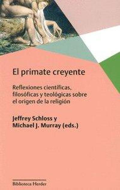 El primate creyente : reflexiones científicas, filosóficas y teológicas sobre el origen de la religión