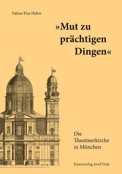 ’Mut zu prächtigen Dingen’ - Die Theatinerkirche in München