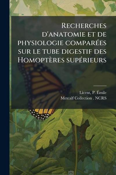 Recherches d’anatomie et de physiologie comparÃ(c)es sur le tube digestif des Homoptères supÃ(c)rieurs