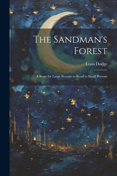 The Sandman’s Forest: A Story for Large Persons to Read to Small Persons