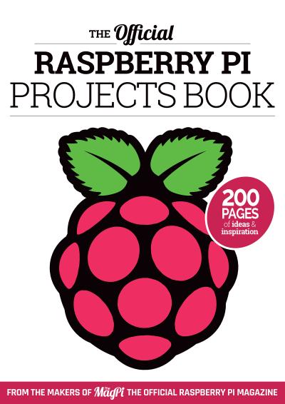 The Official Raspberry Pi Projects Book Volume 1