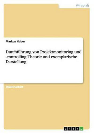 Durchführung von Projektmonitoring und -controlling: Theorie und exemplarische Darstellung