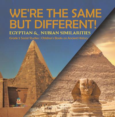 We’re the Same but Different! : Egyptian & Nubian Similarities | Grade 5 Social Studies | Children’s Books on Ancient History