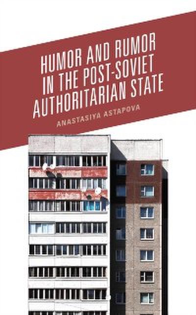 Humor and Rumor in the Post-Soviet Authoritarian State