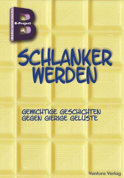 Schlanker werden: Gewichtige Geschichten gegen gierige Gelüste (B-Project)