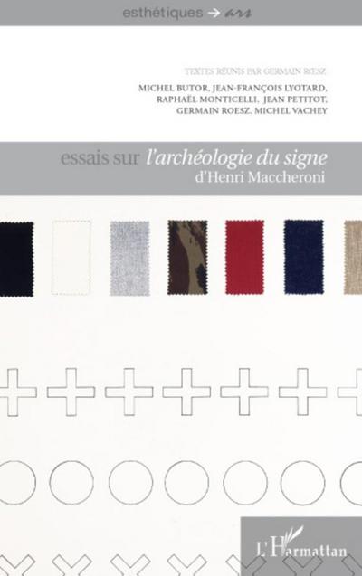 Essais sur l’archéologie du signe d’Henri Maccheroni