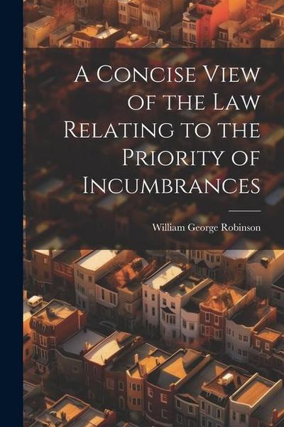 A Concise View of the Law Relating to the Priority of Incumbrances