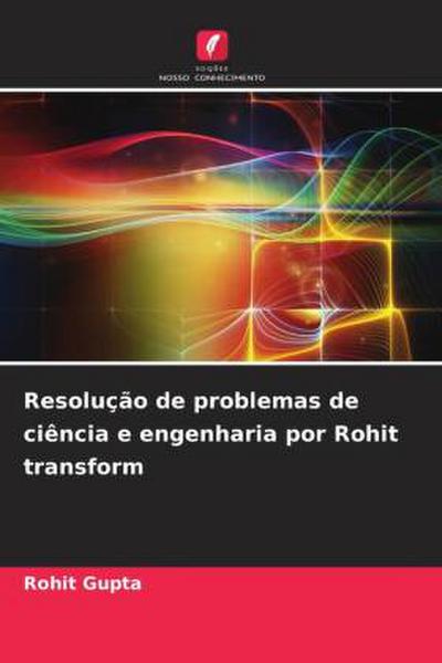 Resolução de problemas de ciência e engenharia por Rohit transform