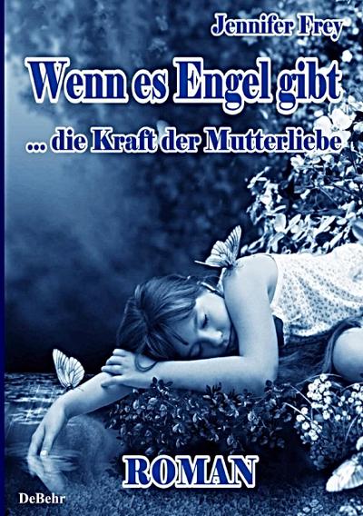 Wenn es Engel gibt   ... die Kraft der Mutterliebe  Roman
