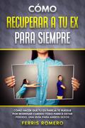 Cómo Recuperar a tu Ex para Siempre