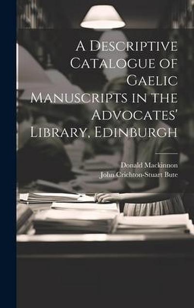 A Descriptive Catalogue of Gaelic Manuscripts in the Advocates’ Library, Edinburgh