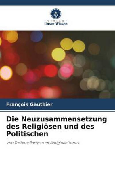 Die Neuzusammensetzung des Religiösen und des Politischen
