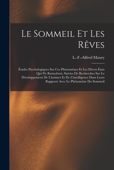 Le sommeil et les rêves; études psychologiques sur ces phénomènes et les divers états qui s’y rattachent, suivies de recherches sur le développement d
